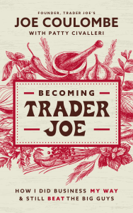 Becoming Trader Joe: How I Did Business My Way and Still Beat the Big Guys