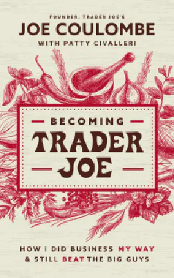 Becoming Trader Joe: How I Did Business My Way and Still Beat the Big Guys