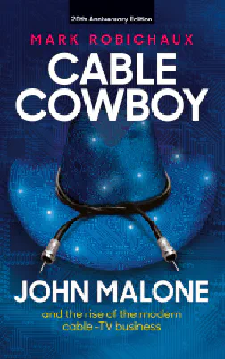 Cable Cowboy: John Malone and the Rise of the Modern Cable