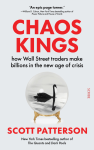Chaos Kings: How Wall Street Traders Make Billions in the New Age of Crisis by Scott Patterson