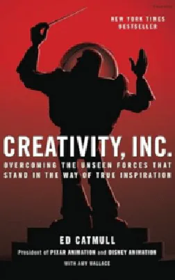Creativity, Inc.: Overcoming the Unseen Forces That Stand in the Way of True Inspiration