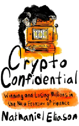 Crypto Confidential: Winning and Losing Millions in the New Frontier of Finance