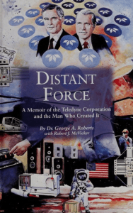 Distant Force: A Memoir of the Teledyne Corporation and the Man Who Created It
