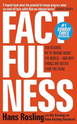 Factfulness: Ten Reasons We're Wrong about the World - and Why Things Are Better than You Think