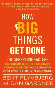 How Big Things Get Done: The Surprising Factors Behind Every Successful Project, from Home Renovations to Space Exploration
