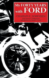 Book cover of &lsquo;My Forty Years with Ford&rsquo; by Charles E. Sorensen with Samuel T. Williamson. A chronicle of Ford Motor Company&rsquo;s rise from the perspective of Henry Ford&rsquo;s most trusted lieutenant.