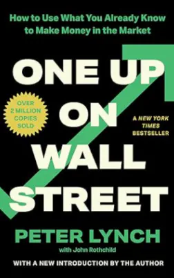 One Up on Wall Street: How To Use What You Already Know To Make Money In The Market