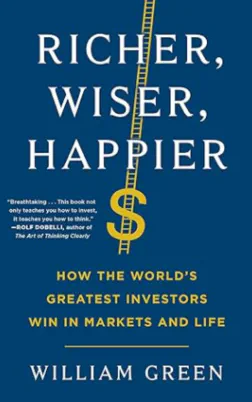 Richer, Wiser, Happier: How the World's Greatest Investors Win in Markets and Life