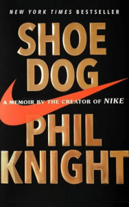 Shoe Dog: A Memoir by the Creator of Nike