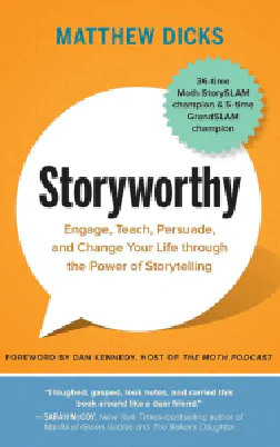 Storyworthy: Engage, Teach, Persuade, and Change Your Life through the Power of Storytelling