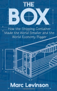 The Box: How the Shipping Container Made the World Smaller and the World Economy Bigger