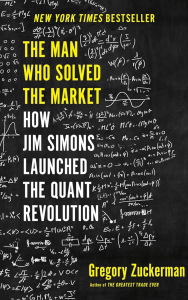 The Man Who Solved the Market: How Jim Simons Launched the Quant Revolution