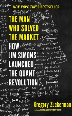 The Man Who Solved the Market: How Jim Simons Launched the Quant Revolution