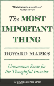 The Most Important Thing: Uncommon Sense for the Thoughtful Investor