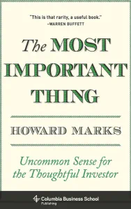 The Most Important Thing: Uncommon Sense for the Thoughtful Investor