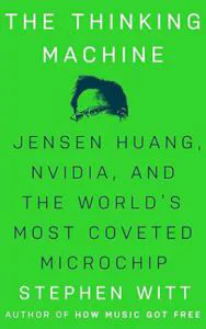 The Thinking Machine: Jensen Huang, Nvidia, and the World's Most Coveted Microchip