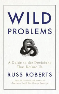 Wild Problems: A Guide to the Decisions That Define Us